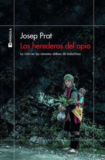 Los herederos del opio : la vida en las remotas aldeas de Indochina