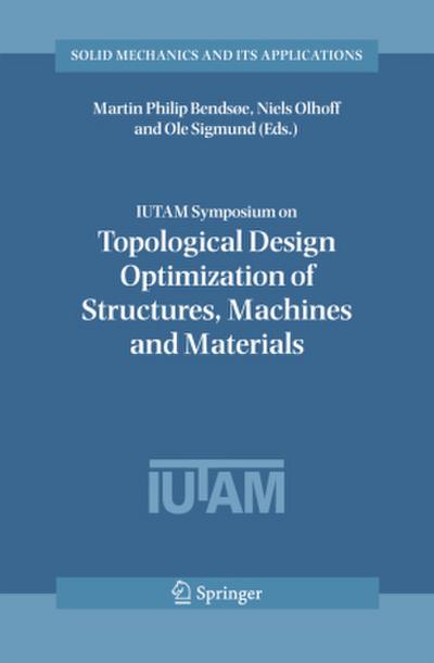 Iutam Symposium on Topological Design Optimization of Structures, Machines and Materials