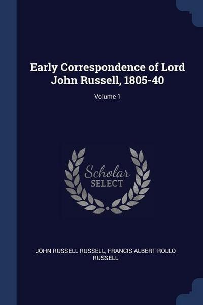 Early Correspondence of Lord John Russell, 1805-40; Volume 1