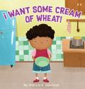 I Want Some Cream of Wheat!