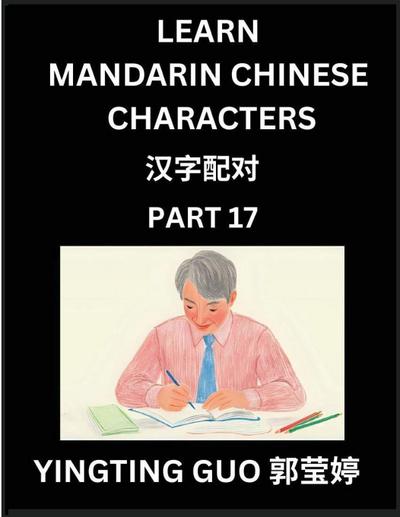 Learn Mandarin Chinese Characters (Volume 17)- China’s Ancient Language Art and Culture, Read and Recognize Simplified Pictographic Characters with Brain Activity Games, Beginner, Intermediate Advanced Students, HSK All Levels