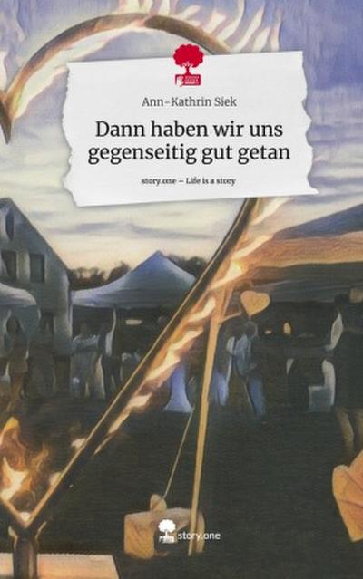 Dann haben wir uns gegenseitig gut getan. Life is a Story - story.one