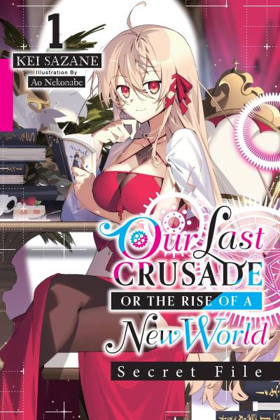 Our Last Crusade or the Rise of a New World: Secret File, Vol. 1 (Light Novel)