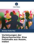 Verletzungen der Menschenrechte: Eine Fallstudie aus Assam, Indien