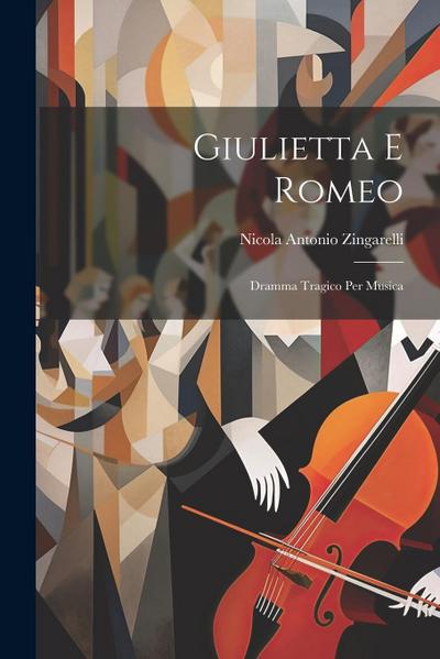 Giulietta E Romeo: Dramma Tragico Per Musica