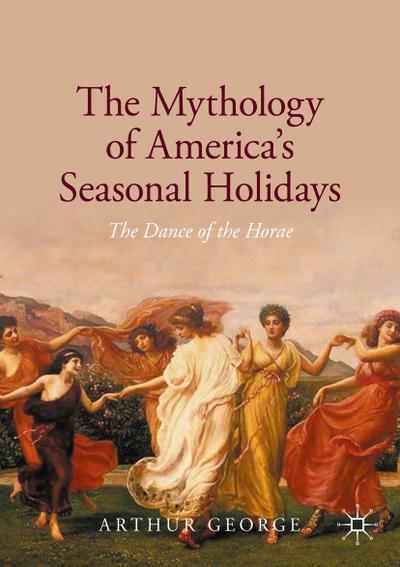 The Mythology of America’s Seasonal Holidays