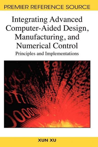 Integrating Advanced Computer-Aided Design, Manufacturing, and Numerical Control