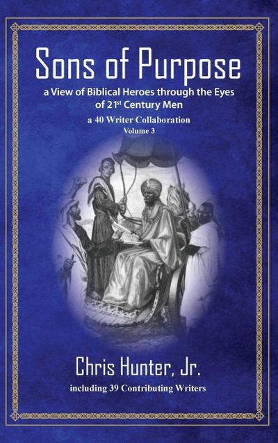 Sons of Purpose, a View of Biblical Heroes through the Eyes of 21st Century Men
