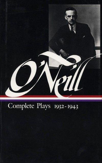 Eugene O’Neill: Complete Plays Vol. 3 1932-1943 (Loa #42)