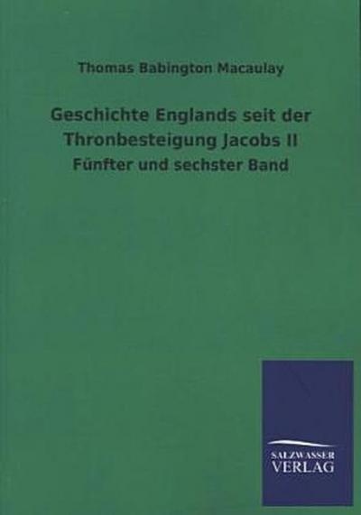 Geschichte Englands seit der Thronbesteigung Jacobs II: Fünfter und sechster Band - Thomas Babington Macaulay