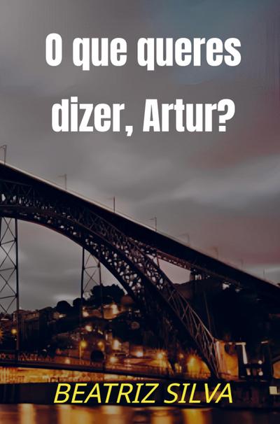 O que queres dizer, Artur?