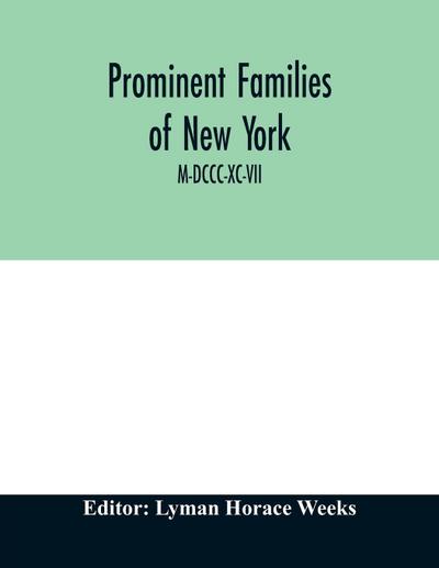 Prominent families of New York; Being An Account in Biographical form of Individuals and Families Distinguished as Representatives of the Social, Professional and Civil Life of New York City M-DCCC-XC-VII