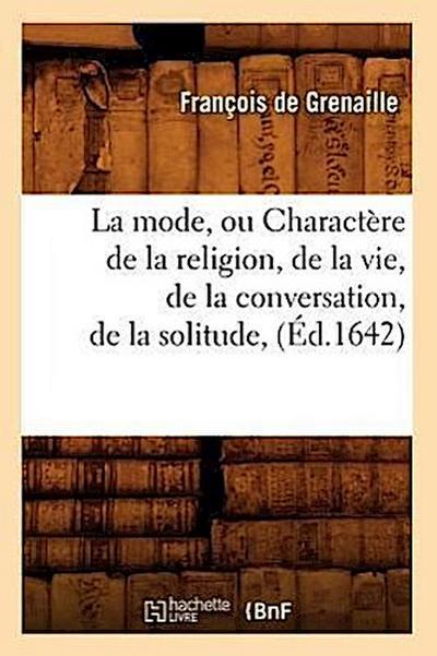La Mode, Ou Charactère de la Religion, de la Vie, de la Conversation, de la Solitude, (Éd.1642)
