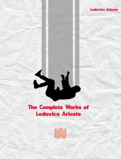 The Complete Works of Lodovico Ariosto