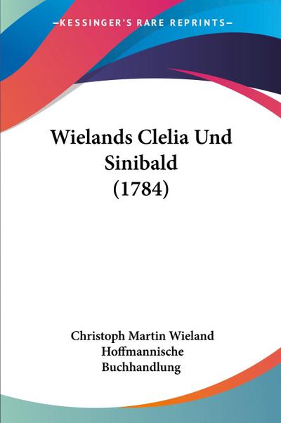 Wielands Clelia Und Sinibald (1784)