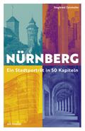Nürnberg - Ein Stadtporträt in 50 Kapiteln
