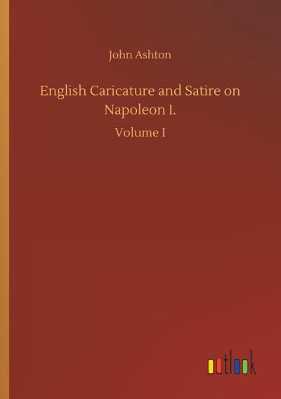 English Caricature and Satire on Napoleon I.