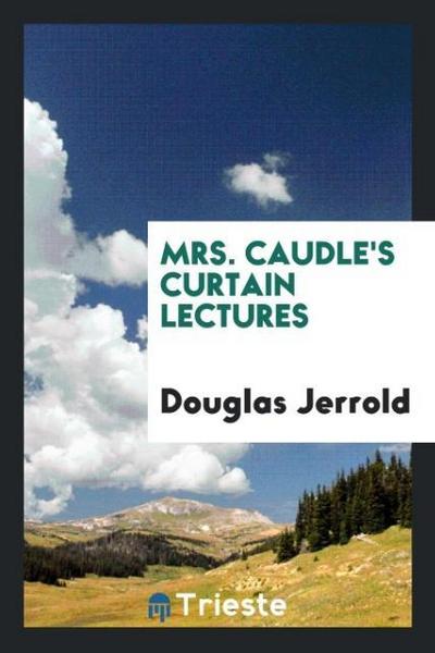 Mrs. Caudle’s curtain lectures
