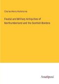 Feudal and Military Antiquities of Northumberland and the Scottish Borders