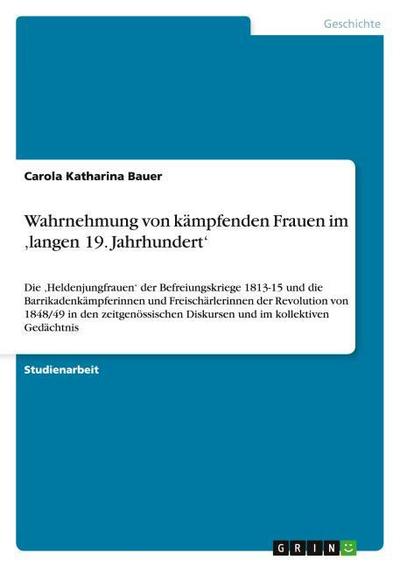 Wahrnehmung von kämpfenden Frauen im ’langen 19. Jahrhundert’