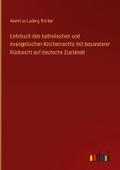 Lehrbuch des katholischen und evangelischen Kirchenrechts mit besonderer Rücksicht auf deutsche Zustände