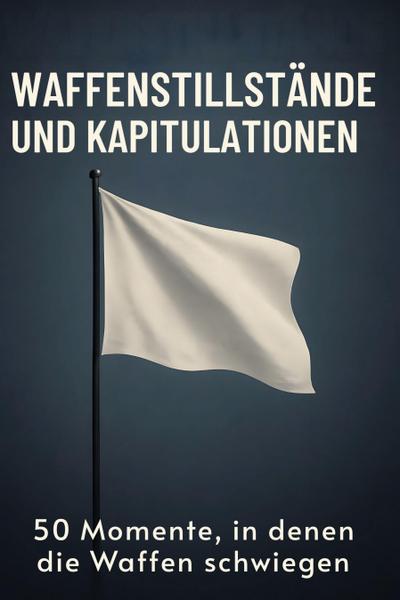 Waffenstillstände und Kapitulationen