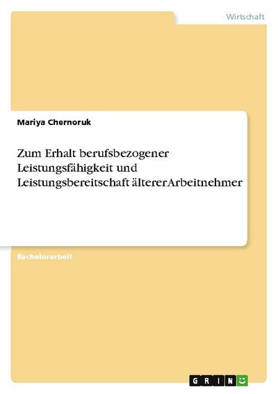 Zum Erhalt berufsbezogener Leistungsfähigkeit und Leistungsbereitschaft älterer Arbeitnehmer - Mariya Chernoruk