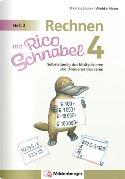 Rechnen mit Rico Schnabel 4, Heft 2 - Selbstständig das Multiplizieren und Dividieren trainieren