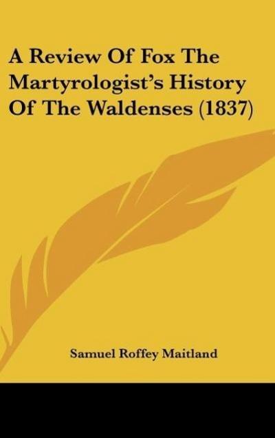 A Review Of Fox The Martyrologist’s History Of The Waldenses (1837)