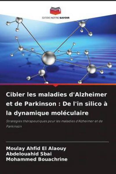 Cibler les maladies d’Alzheimer et de Parkinson : De l’in silico à la dynamique moléculaire