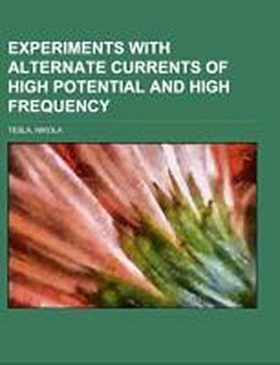 Experiments with Alternate Currents of High Potential and High Frequency