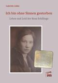 Ich bin ohne Sinnen gestorben: Leben und Leid der Rosa Schillings (Substanz)