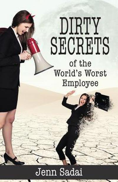 Dirty Secrets of the World’s Worst Employee