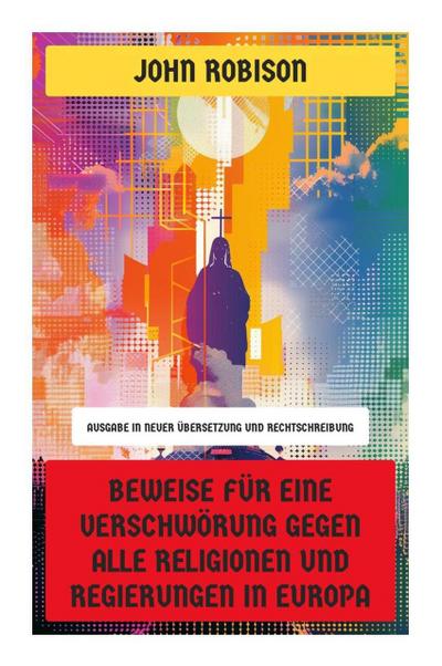 Beweise für eine Verschwörung gegen alle Religionen und Regierungen in Europa