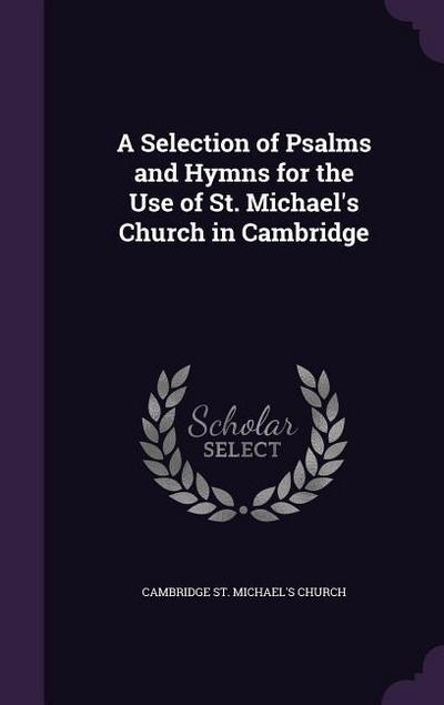 A Selection of Psalms and Hymns for the Use of St. Michael’s Church in Cambridge