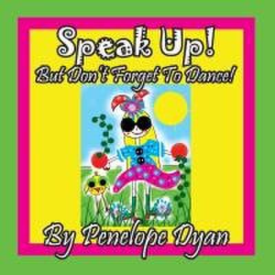Speak Up! But Don’t Forget To Dance!
