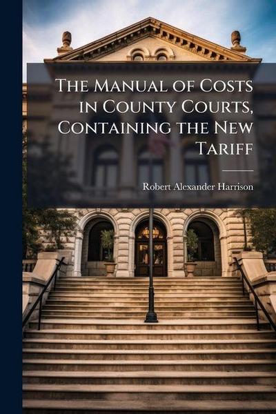 The Manual of Costs in County Courts, Containing the New Tariff