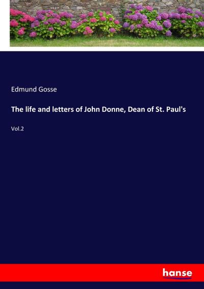 The life and letters of John Donne, Dean of St. Paul’s