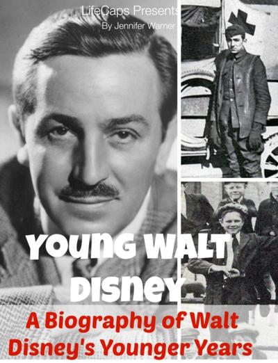 Young Walt Disney: A Biography of Walt Disney’s Younger Years