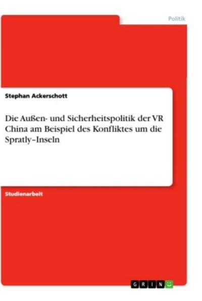 Die Außen- und Sicherheitspolitik der VR China am Beispiel des Konfliktes um die Spratly-Inseln
