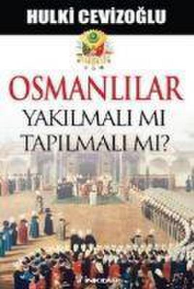 Osmanlilar Yakilmali Mi, Tapilmali Mi