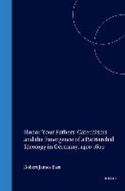 Honor Your Fathers: Catechisms and the Emergence of a Patriarchal Ideology in Germany, 1400-1600