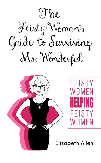 The Feisty Woman’s Guide to Surviving Mr. Wonderful