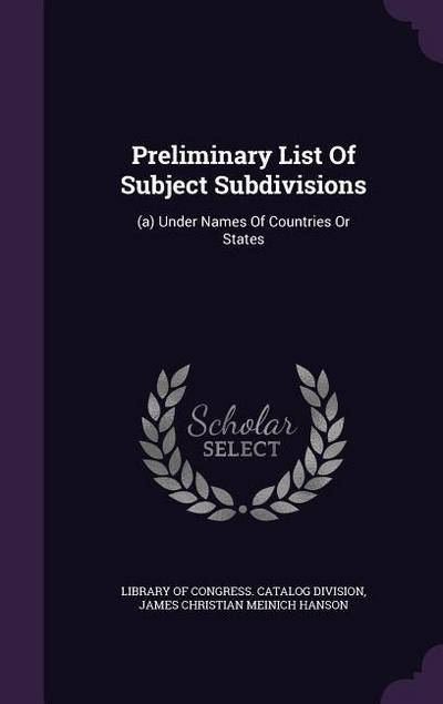 Preliminary List Of Subject Subdivisions: (a) Under Names Of Countries Or States