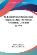Q. Ennii Poetae Betustissimi Fragmenta Quae Supersunt Ab Hieron. Columna (1707)
