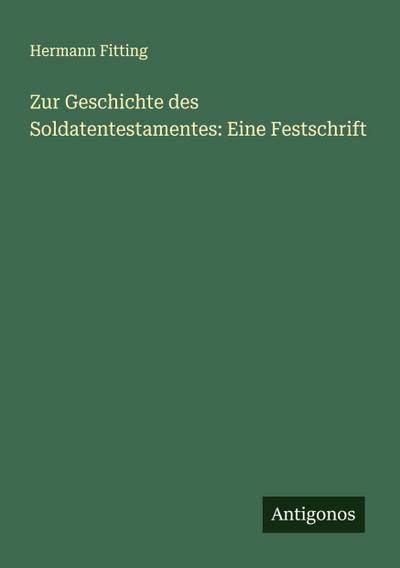 Zur Geschichte des Soldatentestamentes: Eine Festschrift