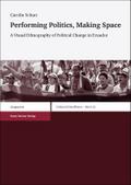 Performing Politics, Making Space: A Visual Ethnography of Political Change in Ecuador: 152 (Erdkundliches Wissen)