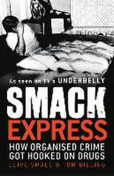 Smack Express: How Organised Crime Got Hooked on Drugs