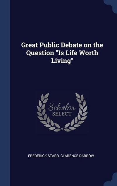 Great Public Debate on the Question "Is Life Worth Living"