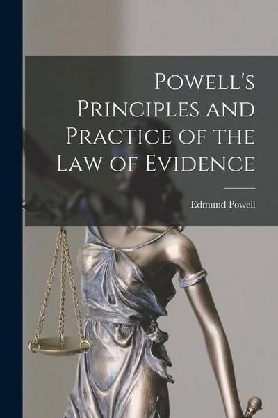 Powell’s Principles and Practice of the Law of Evidence